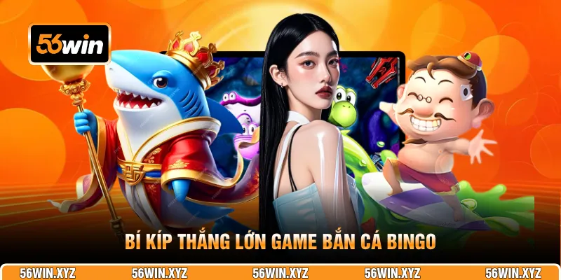 Bí kíp thắng lớn game Bắn Cá Bingo