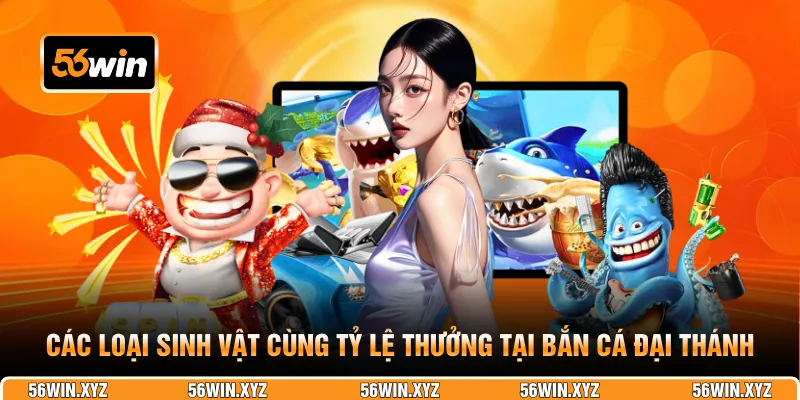 Các loại sinh vật cùng tỷ lệ thưởng tại Bắn Cá Đại Thánh