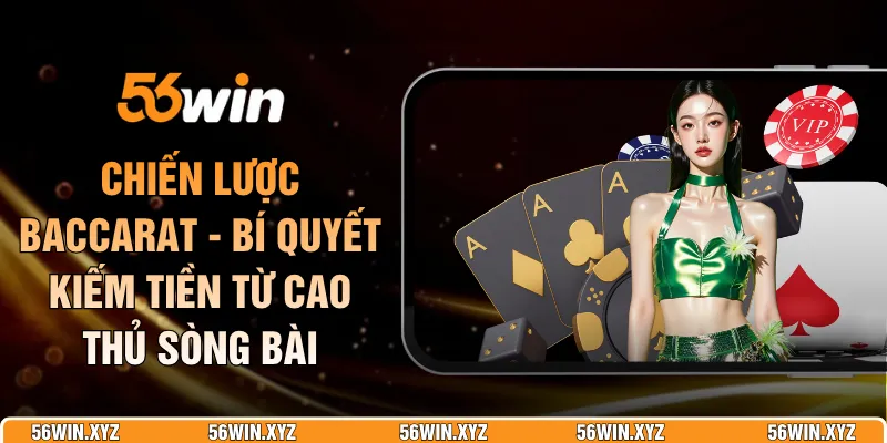 Chiến Lược Baccarat - Bí Quyết Kiếm Tiền Từ Cao Thủ Sòng Bài