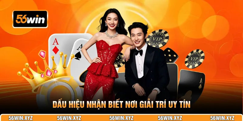 Dấu hiệu nhận biết nơi giải trí uy tín