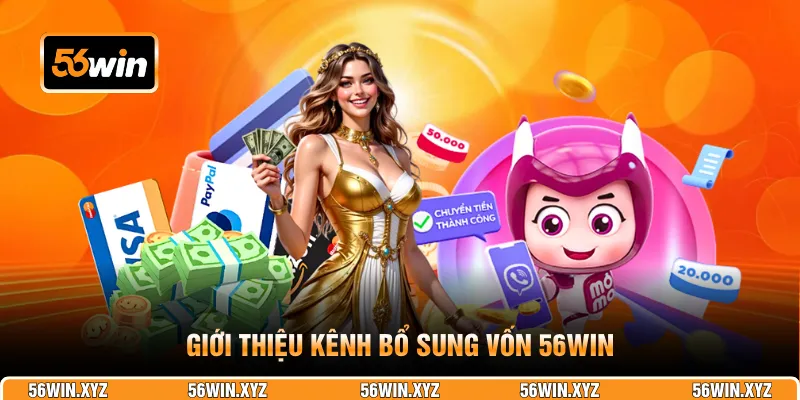 Giới thiệu kênh bổ sung vốn 56WIN