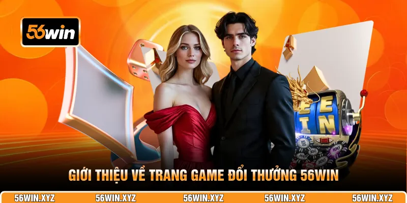 Giới thiệu về trang game đổi thưởng 56WIN
