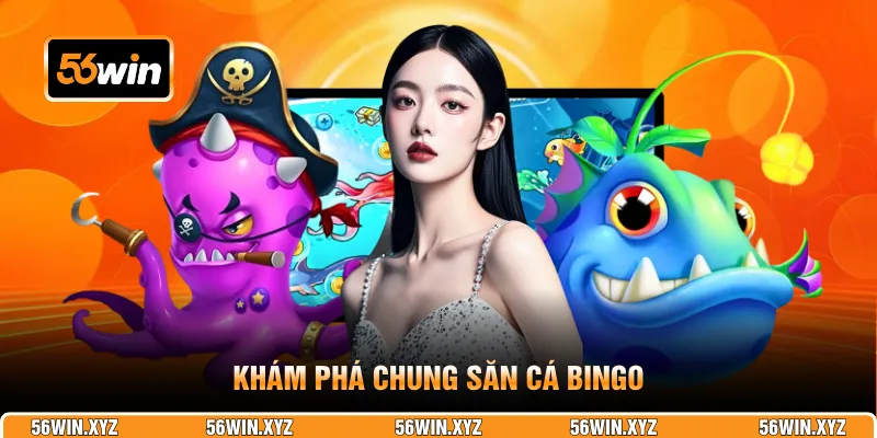 Khám phá chung săn cá Bingo