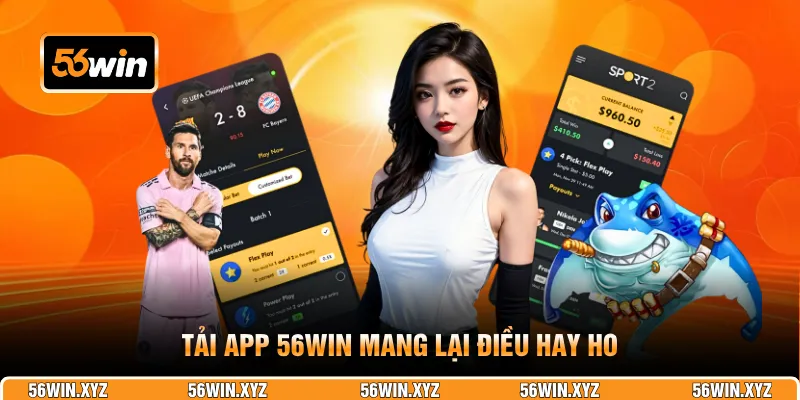 Tải app 56WIN mang lại điều hay ho